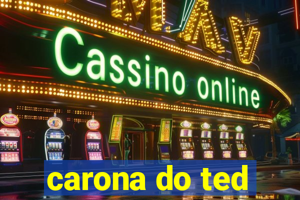 carona do ted